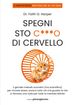 Spegni sto c***o di cervello